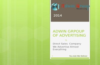 ADWIN GRPOUP OF ADVERTISING is Direct Sales Company We Advertise Almost Everything 2014 You Ask We Deliver 1.