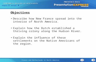 Chapter 2 Section 4 France and Netherlands in North America Describe how New France spread into the interior of North America. Explain how the Dutch established.