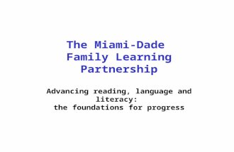 The Miami-Dade Family Learning Partnership Advancing reading, language and literacy: the foundations for progress.