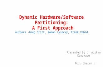Dynamic Hardware/Software Partitioning: A First Approach Authors -Greg Stitt, Roman Lysecky, Frank Vahid Presented By : Aditya Kanawade Guru Sharan 1.