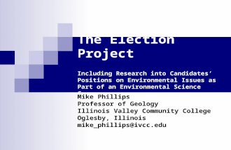 The Election Project Including Research into Candidates’ Positions on Environmental Issues as Part of an Environmental Science Course Mike Phillips Professor.