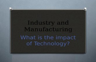 Industry and Manufacturing What is the impact of Technology?