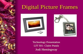 Digital Picture Frames Technology Presentation LIT 501- Claire Putala Jodi Hemingway.