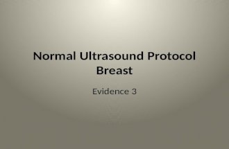 Normal Ultrasound Protocol Breast Evidence 3. The following is a series of images that parallel the protocol as discussed in Evidence 2 All images are.