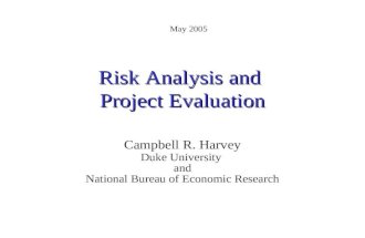 Risk Analysis and Project Evaluation Campbell R. Harvey Duke University and National Bureau of Economic Research May 2005.