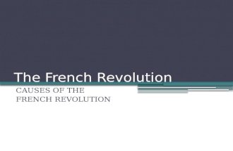 The French Revolution CAUSES OF THE FRENCH REVOLUTION.