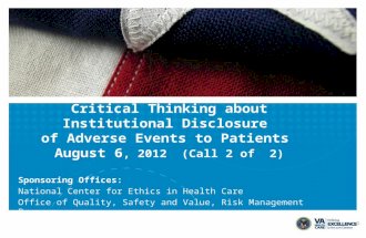 Critical Thinking about Institutional Disclosure of Adverse Events to Patients August 6, 2012 (Call 2 of 2) Sponsoring Offices: National Center for Ethics.