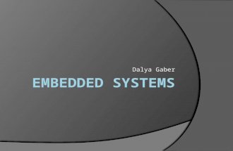 Dalya Gaber. Definition:- Embedded system is any device that includes a computer but is not itself a general purpose computer. It has hardware & software.