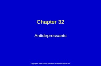 Copyright © 2013, 2010 by Saunders, an imprint of Elsevier Inc. Chapter 32 Antidepressants.