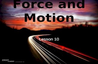 Force and Motion Lesson 10. Motion occurs when an object changes its position, or moves from one location to another. When force is applied to an object,