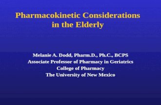 Pharmacokinetic Considerations in the Elderly Melanie A. Dodd, Pharm.D., Ph.C., BCPS Associate Professor of Pharmacy in Geriatrics College of Pharmacy.
