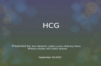 HCG Presented by: Kaci Westrich, Judith Lucero, Bethany Moon, Brittany Snyder and Caitlin Shanan September 20,2010.