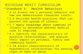 M ICHIGAN M ERIT C URRICULUM Standard 3: Health Behaviors 4.12 Assess one’s personal behavior and how one demonstrates character traits. 5.6 Describe health.