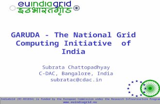 EU-IndiaGrid (RI-031834) is funded by the European Commission under the Research Infrastructure Programme  GARUDA - The National Grid.