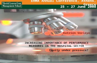 1 EHMA Annual Conference, Athens, Greece Katrien Verleye 25 – 27 June 2008 INCREASING IMPORTANCE OF PERFORMANCE MEASURES IN THE HOSPITAL SECTOR Equity.
