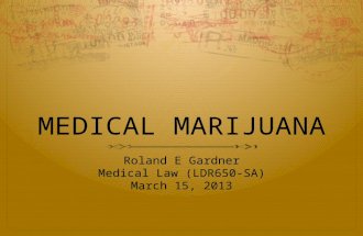 MEDICAL MARIJUANA Roland E Gardner Medical Law (LDR650-SA) March 15, 2013.