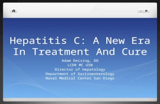 Hepatitis C: A New Era In Treatment And Cure Adam Deising, DO LCDR MC USN Director of Hepatology Department of Gastroenterology Naval Medical Center San.