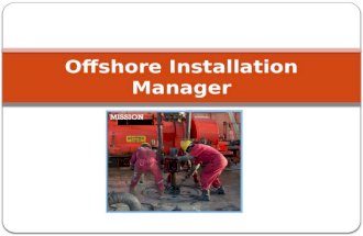 Offshore Installation Manager. Nature Of Work He is in overall charge of the rig. Hence sometimes called "Man In Charge" (MIC). The OIM is the overall.