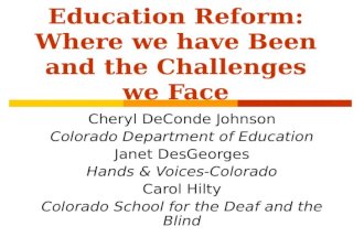 Colorado Deaf Education Reform: Where we have Been and the Challenges we Face Cheryl DeConde Johnson Colorado Department of Education Janet DesGeorges.