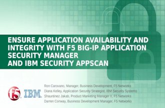 ENSURE APPLICATION AVAILABILITY AND INTEGRITY WITH F5 BIG-IP APPLICATION SECURITY MANAGER AND IBM SECURITY APPSCAN Ron Carovano, Manager, Business Development,