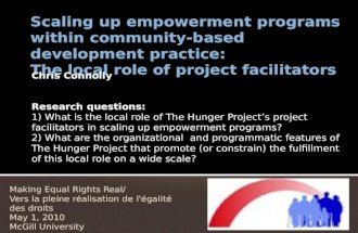 Chris Connolly Research questions: 1) What is the local role of The Hunger Project’s project facilitators in scaling up empowerment programs? 2) What are.