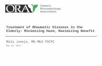 Treatment of Rheumatic Diseases in the Elderly: Minimizing Harm, Maximizing Benefit May 25, 2013 Mala Joneja, MD MEd FRCPC.