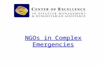 NGOs in Complex Emergencies. Objectives To understand the complexity of the ‘NGO community’ To understand the principles and characteristics of NGOs Identify.