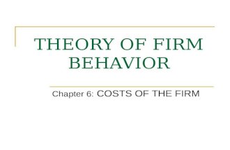 THEORY OF FIRM BEHAVIOR Chapter 6: COSTS OF THE FIRM.