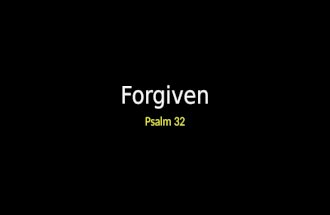 Forgiven Psalm 32. Forgiven Introduction In the Genesis account, Adam and Eve ate the forbidden fruit – from the Tree of the Knowledge of Good and Evil.