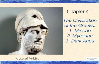 The Civilization of the Greeks: 1. Minoan 2. Mycenae 3. Dark Ages Chapter 4 A bust of Pericles.