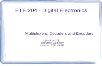 ETE 204 - Digital Electronics Multiplexers, Decoders and Encoders [Lecture:10] Instructor: Sajib Roy Lecturer, ETE, ULAB.