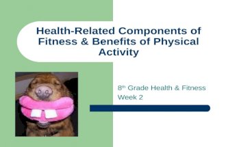 Health-Related Components of Fitness & Benefits of Physical Activity 8 th Grade Health & Fitness Week 2.