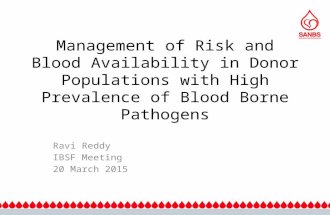 Management of Risk and Blood Availability in Donor Populations with High Prevalence of Blood Borne Pathogens Ravi Reddy IBSF Meeting 20 March 2015.