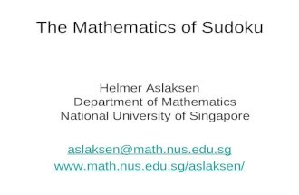The Mathematics of Sudoku Helmer Aslaksen Department of Mathematics National University of Singapore aslaksen@math.nus.edu.sg