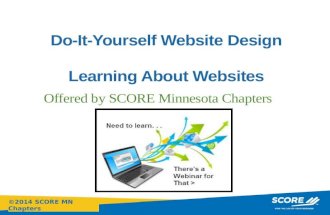 ©2014 SCORE MN Chapters Click to edit Master title style Do-It-Yourself Website Design Learning About Websites Offered by SCORE Minnesota Chapters.