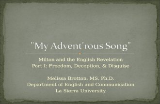 Milton and the English Revelation Part I: Freedom, Deception, & Disguise Melissa Brotton, MS, Ph.D. Department of English and Communication La Sierra University.