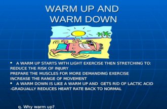 WARM UP AND WARM DOWN A WARM UP STARTS WITH LIGHT EXERCISE THEN STRETCHING TO: A WARM UP STARTS WITH LIGHT EXERCISE THEN STRETCHING TO: REDUCE THE RISK.