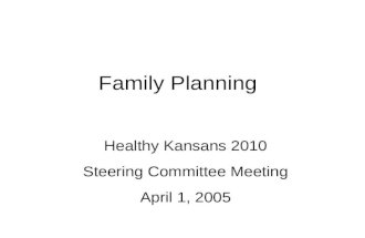 Family Planning Healthy Kansans 2010 Steering Committee Meeting April 1, 2005.