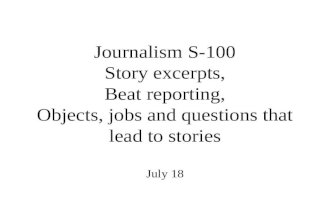 Journalism S-100 Story excerpts, Beat reporting, Objects, jobs and questions that lead to stories July 18.