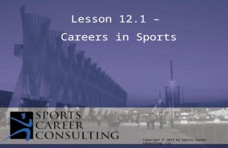 Lesson 12.1 – Careers in Sports Copyright © 2014 by Sports Career Consulting, LLC.