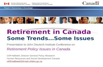 Retirement in Canada Some Trends…Some Issues Presentation to John Deutsch Institute Conference on Retirement Policy Issues in Canada Cliff Halliwell, Director.