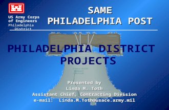 US Army Corps of Engineers Philadelphia District Presented by Linda M. Toth Assistant Chief, Contracting Division e-mail: Linda.M.Toth@usace.army.mil SAME.
