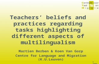 © 2005 Teachers’ beliefs and practices regarding tasks highlighting different aspects of multilingualism Martien Berben & Koen Van Gorp Centre for Language.