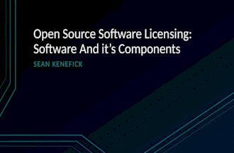 Open Source Software Licensing: Software And it’s Components SEAN KENEFICK.