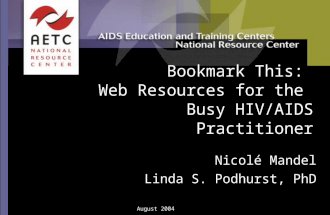 August 2004 Bookmark This: Web Resources for the Busy HIV/AIDS Practitioner Nicolé Mandel Linda S. Podhurst, PhD.