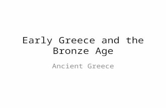 Early Greece and the Bronze Age Ancient Greece. Greece – Bronze age Origins of civilization – Prehistory – History.