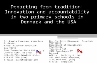 Departing from tradition: Innovation and accountability in two primary schools in Denmark and the USA Dr. Pamela Evanshen, Associate Professor Early Childhood.