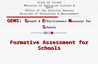 GEMS: G rowth & E ffectiveness M easures for S chools State of Israel Ministry of Education Culture & Sport Office of the Director General Division of.