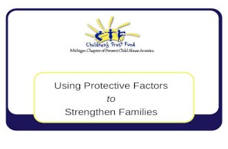 Using Protective Factors to Strengthen Families. Fostering Protective Factors The Strengthening Families Initiative Developed by the Center for the Study.