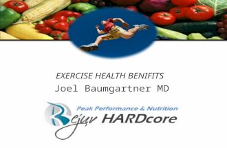 EXERCISE HEALTH BENIFITS Joel Baumgartner MD. Why Should I Exercise?? Overweight and Out of shape people: Die young Premature disability Increased cancer.